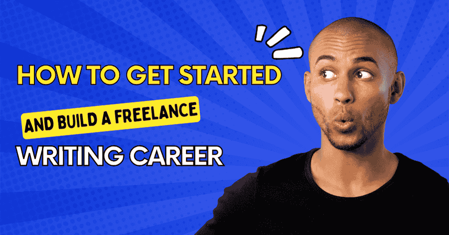 how to get started and build a freelance writing career